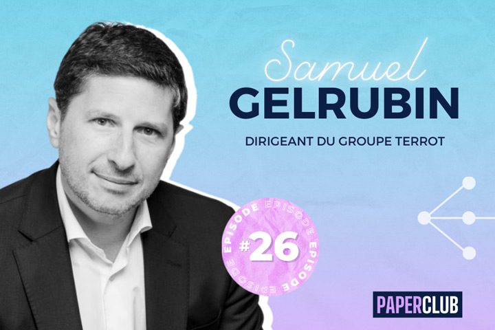 PAPERCLUB – EPISODE #26 Samuel Gelrubin (Groupe Terrot)