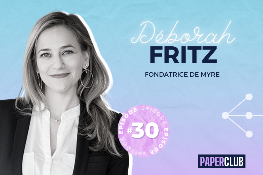 PAPERCLUB – EPISODE #30 Déborah Fritz (Myre)