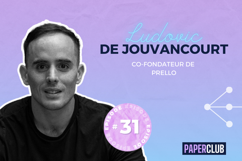PAPERCLUB – EPISODE #31 Ludovic de Jouvancourt (Prello)