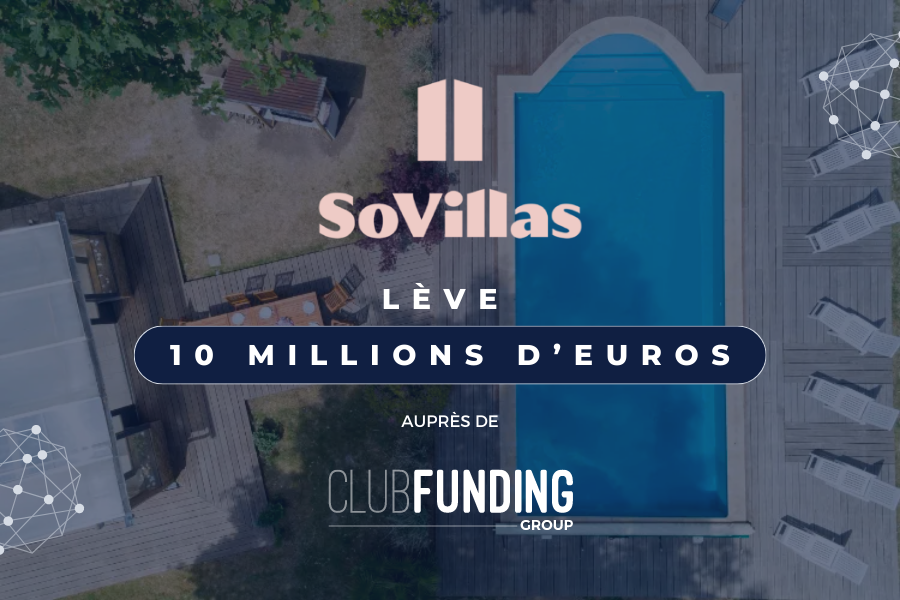 SoVillas lève 10 millions d’euros auprès de ClubFunding Group
